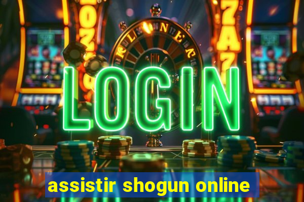 assistir shogun online