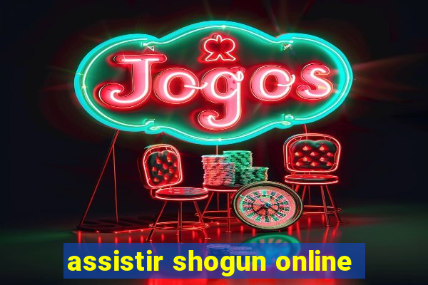 assistir shogun online