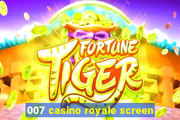 007 casino royale screen