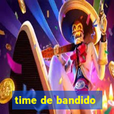 time de bandido