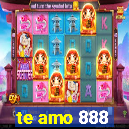 te amo 888