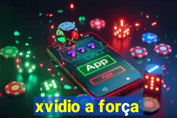 xvidio a força