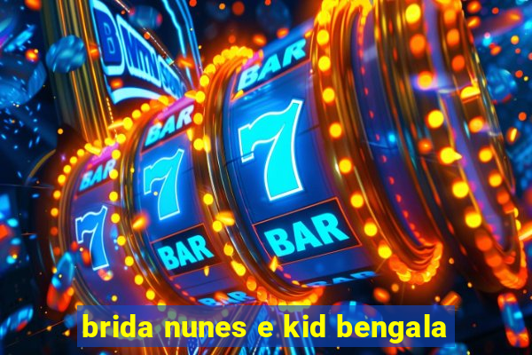 brida nunes e kid bengala