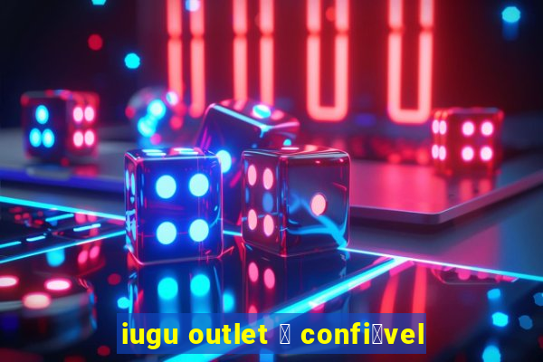 iugu outlet 茅 confi谩vel