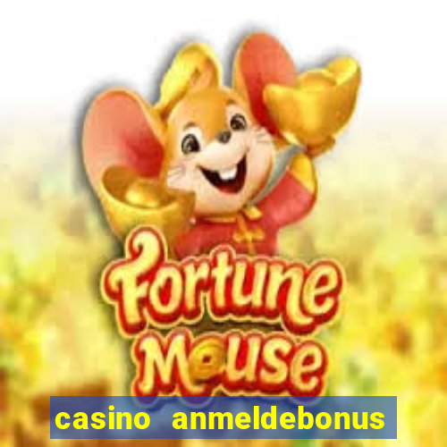 casino anmeldebonus ohne einzahlung