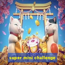 super mini challenge