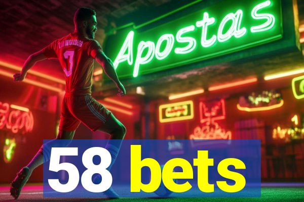 58 bets