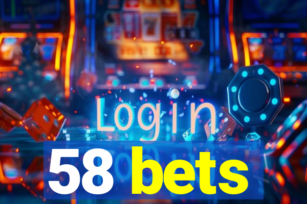 58 bets