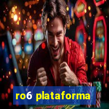 ro6 plataforma