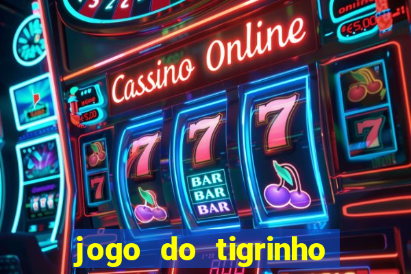 jogo do tigrinho plataforma nova