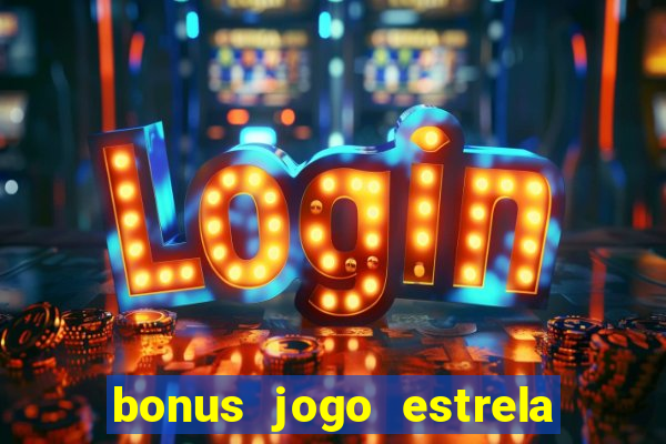 bonus jogo estrela bet como usar