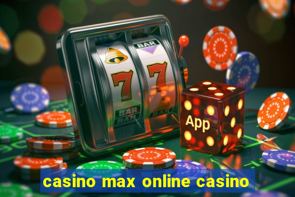 casino max online casino