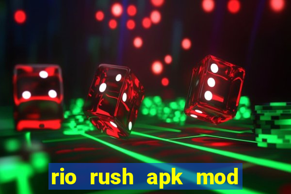 rio rush apk mod dinheiro infinito