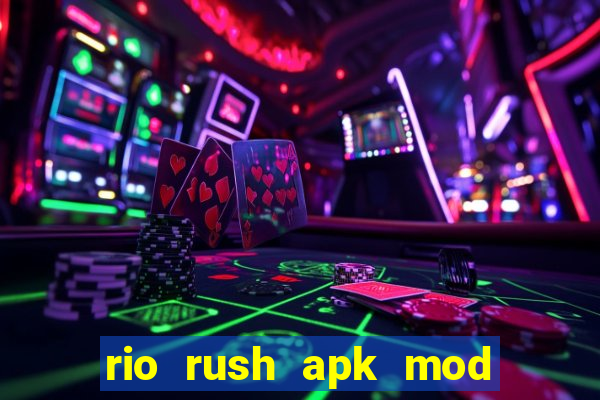 rio rush apk mod dinheiro infinito