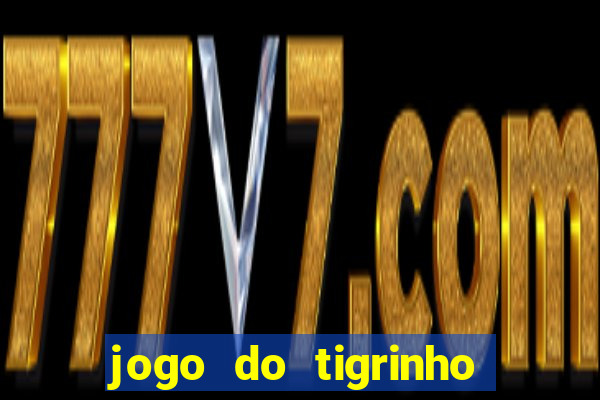 jogo do tigrinho sem deposito