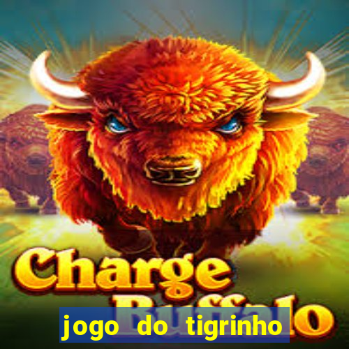 jogo do tigrinho sem deposito