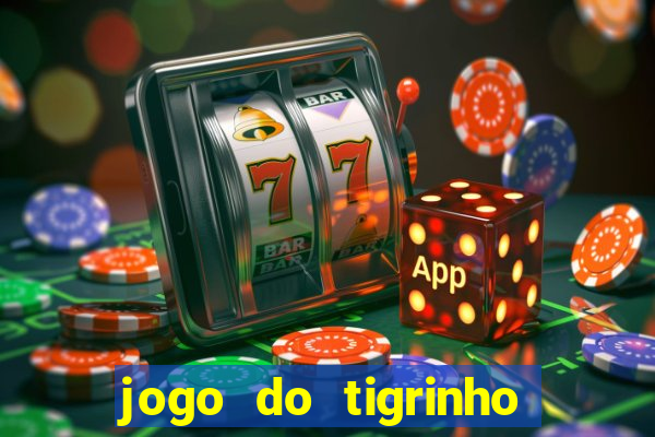 jogo do tigrinho sem deposito