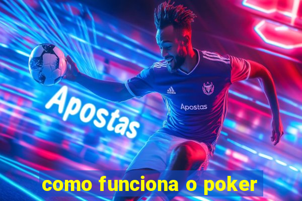 como funciona o poker