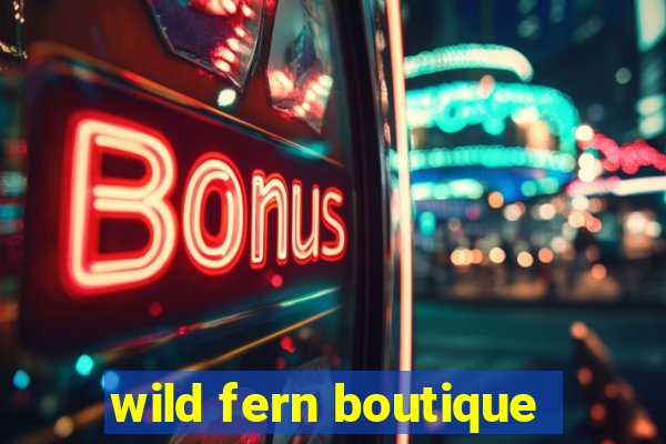 wild fern boutique