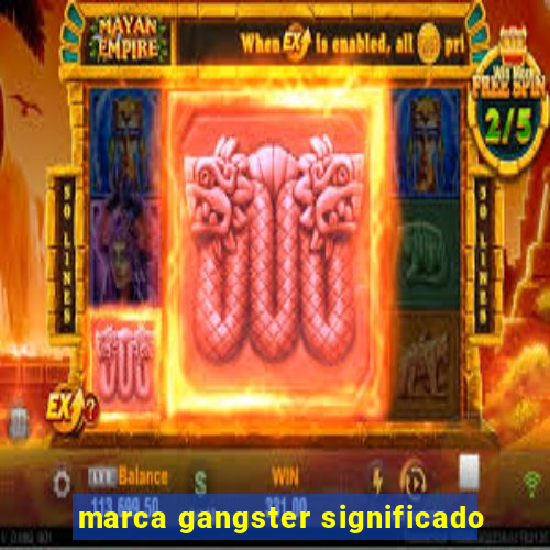 marca gangster significado