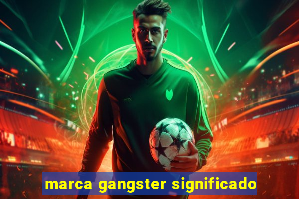 marca gangster significado