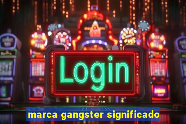 marca gangster significado