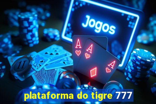 plataforma do tigre 777