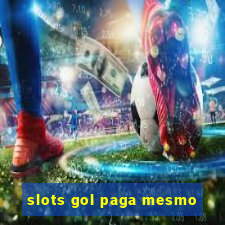 slots gol paga mesmo