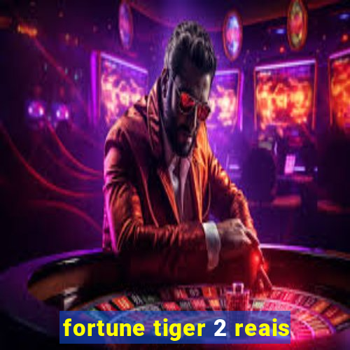 fortune tiger 2 reais