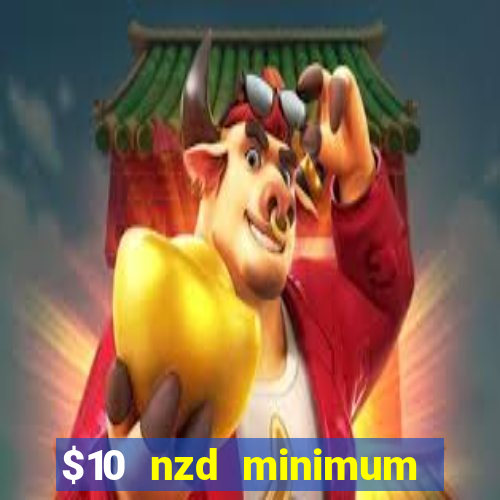 $10 nzd minimum deposit casino