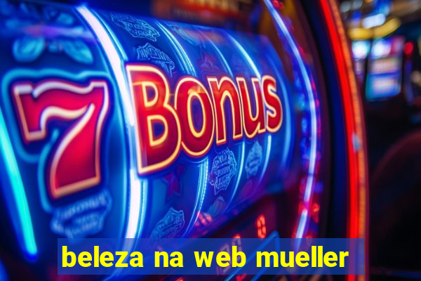 beleza na web mueller