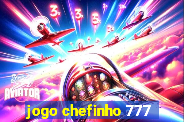 jogo chefinho 777