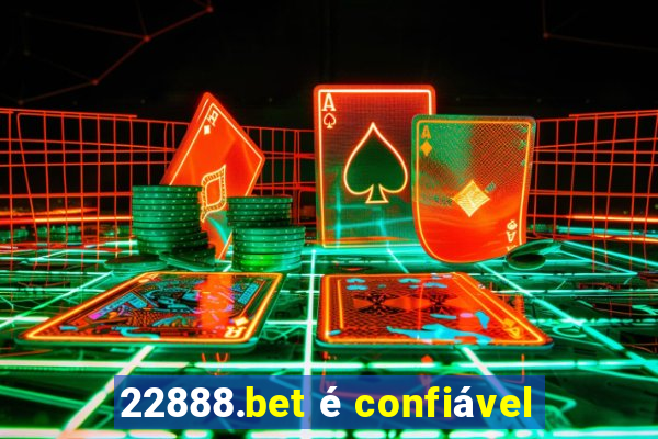 22888.bet é confiável