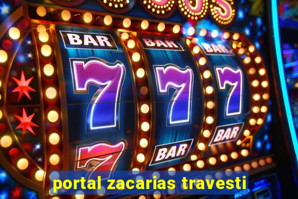 portal zacarias travesti