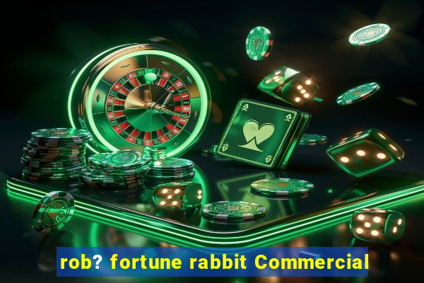 rob? fortune rabbit Commercial