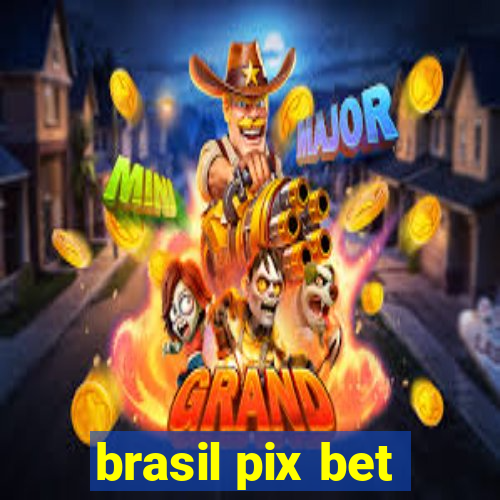 brasil pix bet