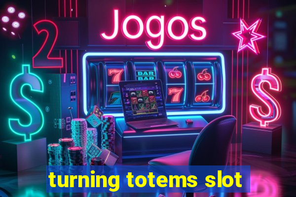 turning totems slot