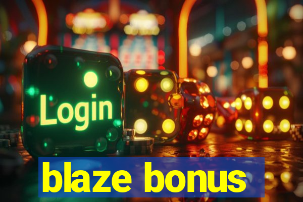 blaze bonus