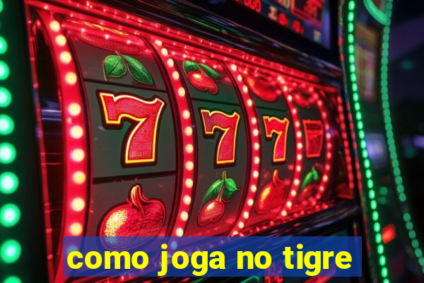 como joga no tigre