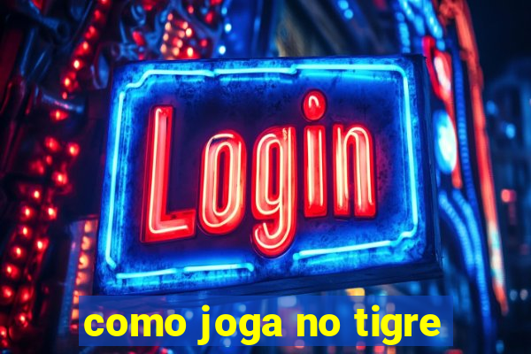 como joga no tigre