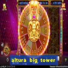 altura big tower beto carrero