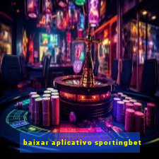 baixar aplicativo sportingbet