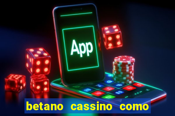 betano cassino como ganhar dinheiro