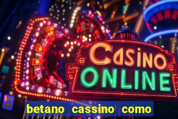 betano cassino como ganhar dinheiro