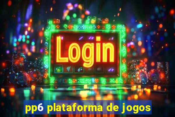 pp6 plataforma de jogos