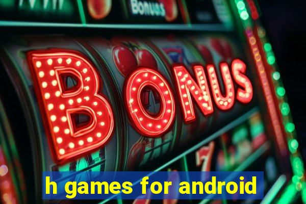 h games for android