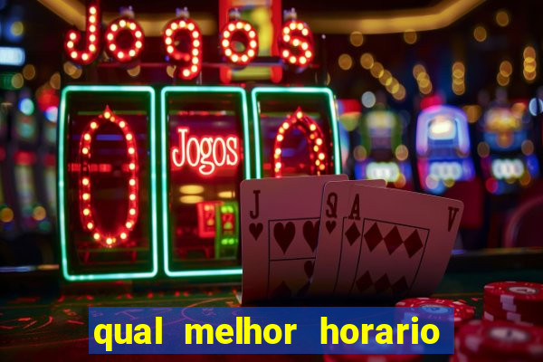 qual melhor horario do fortune tiger