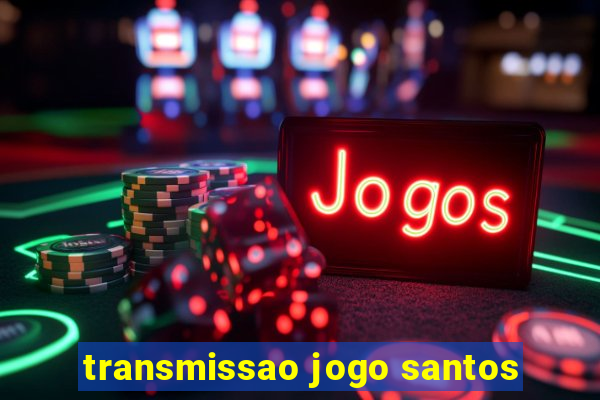 transmissao jogo santos