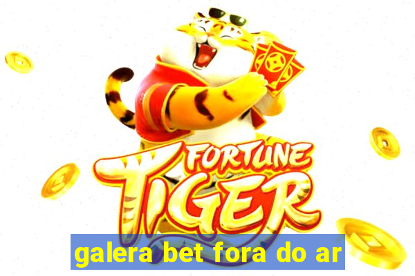 galera bet fora do ar