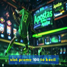 slot promo 100 to kecil